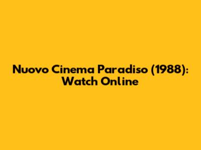 Nuovo Cinema Paradiso (1988): Watch Online