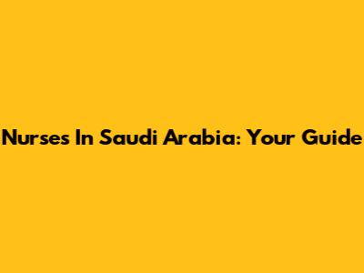 Nurses In Saudi Arabia: Your Guide