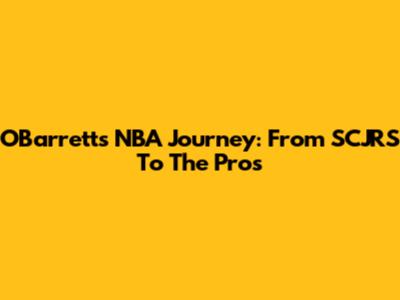 O'Barrett's NBA Journey: From SCJRS To The Pros