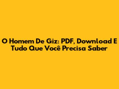 O Homem De Giz: PDF, Download E Tudo Que Você Precisa Saber