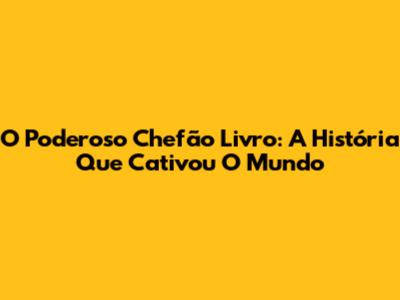 O Poderoso Chefão Livro: A História Que Cativou O Mundo
