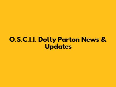 O.S.C.I.I. Dolly Parton News & Updates