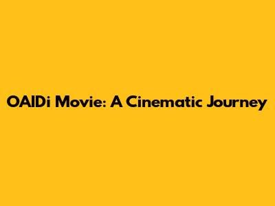 OAIDi Movie: A Cinematic Journey
