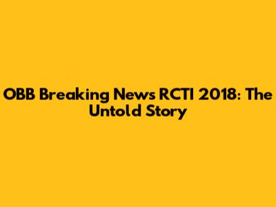 OBB Breaking News RCTI 2018: The Untold Story