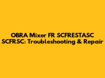 OBRA Mixer FR SCFRESTASC SCFRSC: Troubleshooting & Repair