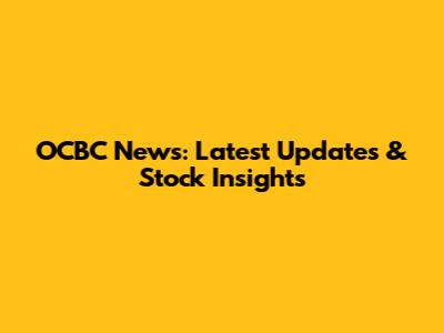 OCBC News: Latest Updates & Stock Insights
