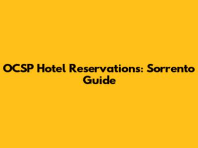 OCSP Hotel Reservations: Sorrento Guide