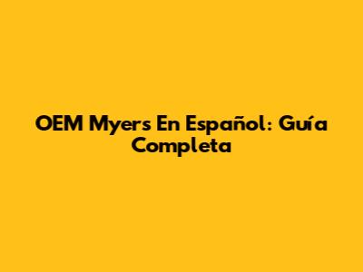 OEM Myers En Español: Guía Completa