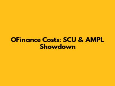 OFinance Costs: SCU & AMPL Showdown
