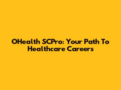 OHealth SCPro: Your Path To Healthcare Careers