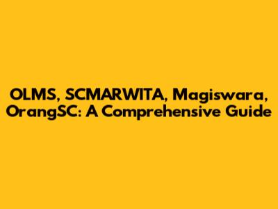 OLMS, SCMARWITA, Magiswara, OrangSC: A Comprehensive Guide
