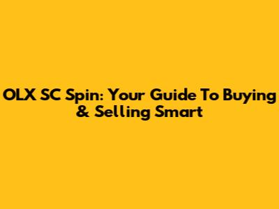 OLX SC Spin: Your Guide To Buying & Selling Smart