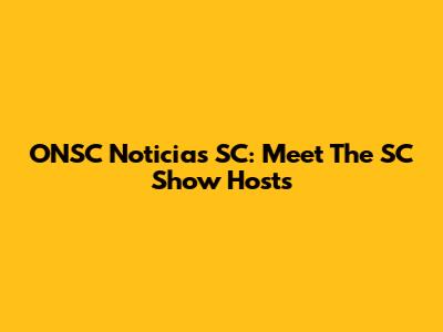 ONSC Noticias SC: Meet The SC Show Hosts