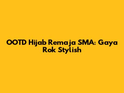 OOTD Hijab Remaja SMA: Gaya Rok Stylish
