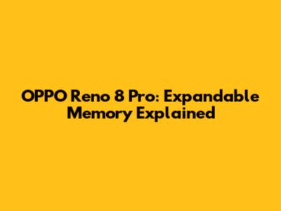 OPPO Reno 8 Pro: Expandable Memory Explained