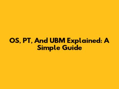 OS, PT, And UBM Explained: A Simple Guide