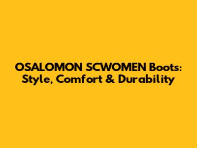 OSALOMON SCWOMEN Boots: Style, Comfort & Durability