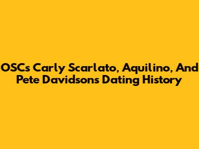OSC's Carly Scarlato, Aquilino, And Pete Davidson's Dating History