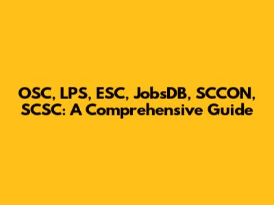 OSC, LPS, ESC, JobsDB, SCCON, SCSC: A Comprehensive Guide