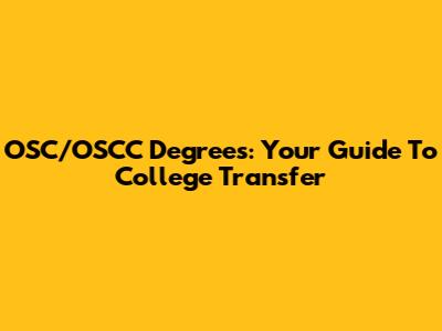 OSC/OSCC Degrees: Your Guide To College Transfer