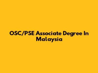 OSC/PSE Associate Degree In Malaysia