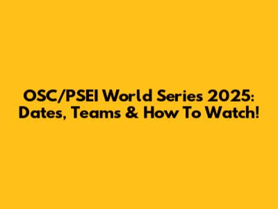 OSC/PSEI World Series 2025: Dates, Teams & How To Watch!