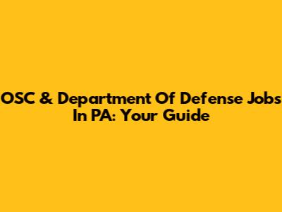 OSC & Department Of Defense Jobs In PA: Your Guide