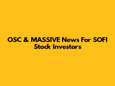 OSC & MASSIVE News For SOFI Stock Investors