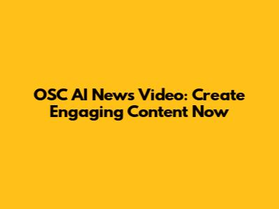 OSC AI News Video: Create Engaging Content Now