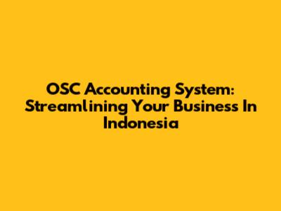 OSC Accounting System: Streamlining Your Business In Indonesia