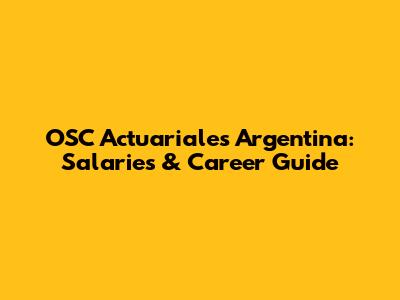 OSC Actuariales Argentina: Salaries & Career Guide