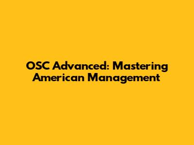 OSC Advanced: Mastering American Management