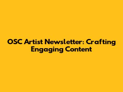 OSC Artist Newsletter: Crafting Engaging Content