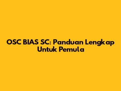 OSC BIAS SC: Panduan Lengkap Untuk Pemula