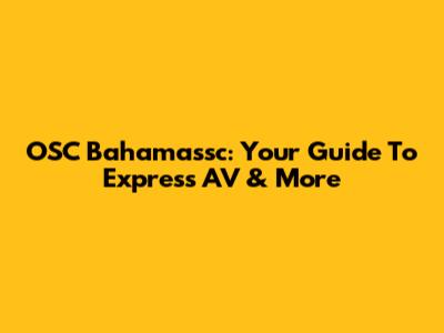 OSC Bahamassc: Your Guide To Express AV & More