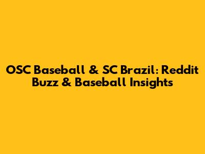 OSC Baseball & SC Brazil: Reddit Buzz & Baseball Insights