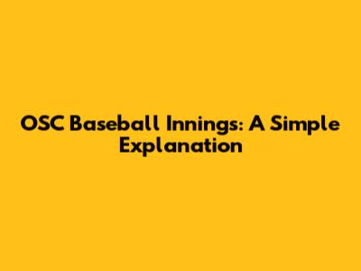 OSC Baseball Innings: A Simple Explanation