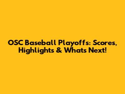 OSC Baseball Playoffs: Scores, Highlights & What's Next!