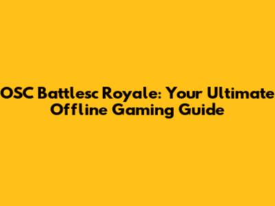 OSC Battlesc Royale: Your Ultimate Offline Gaming Guide