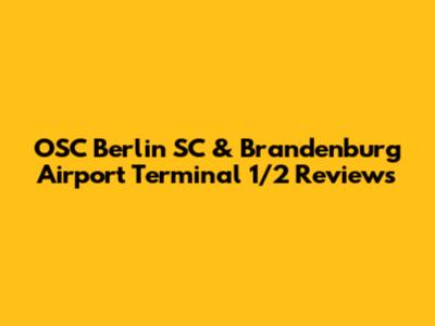 OSC Berlin SC & Brandenburg Airport Terminal 1/2 Reviews