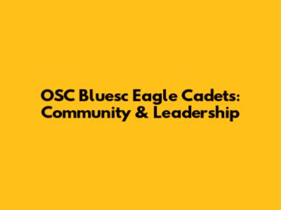 OSC Bluesc Eagle Cadets: Community & Leadership