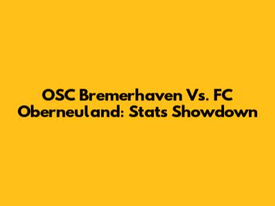 OSC Bremerhaven Vs. FC Oberneuland: Stats Showdown