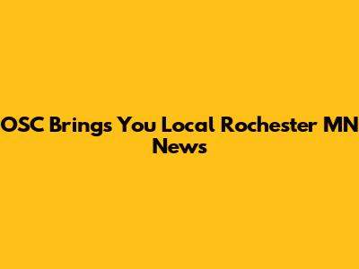 OSC Brings You Local Rochester MN News