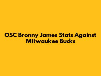 OSC Bronny James Stats Against Milwaukee Bucks