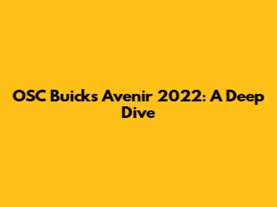 OSC Buick's Avenir 2022: A Deep Dive