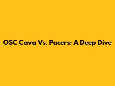 OSC Cava Vs. Pacers: A Deep Dive