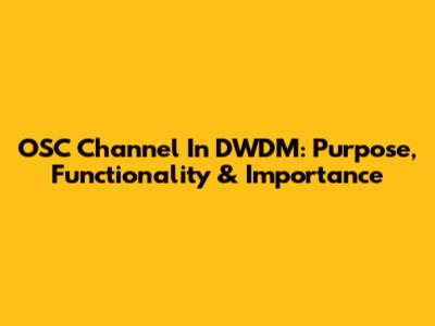 OSC Channel In DWDM: Purpose, Functionality & Importance
