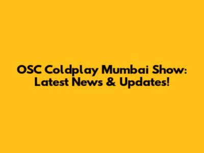 OSC Coldplay Mumbai Show: Latest News & Updates!