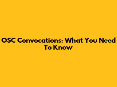 OSC Convocations: What You Need To Know