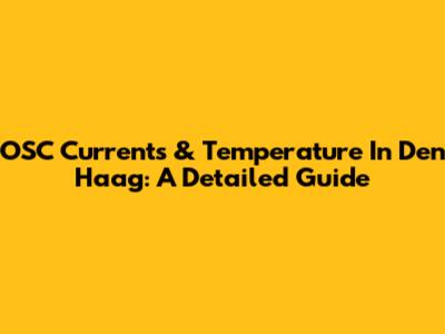 OSC Currents & Temperature In Den Haag: A Detailed Guide